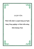 Luận văn tốt nghiệp: Phát triển dịch vụ ngân hàng tại Ngân hàng Nông nghiệp và Phát triển nông thôn Quảng Nam