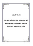 Luận văn : Giải pháp nhằm mở rộng và nâng cao chất lượng tín dụng trung dài hạn của Ngân hàng Công Thương Hoàn Kiếm