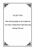 LUẬN VĂN:  Phát triển hoạt động tư vấn cổ phần hoá của công ty chứng khoán Ngân hàng công thương Việt nam