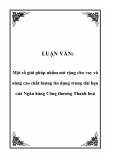 LUẬN VĂN: Một số giải pháp nhằm mở rộng cho vay và nâng cao chất lượng tín dụng trung dài hạn của Ngân hàng Công thương Thanh hoá