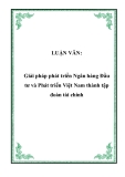 LUẬN VĂN:  Giải pháp phát triển Ngân hàng Đầu tư và Phát triển Việt Nam thành tập đoàn tài chính