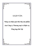 LUẬN VĂN:  Nâng cao hiệu quả tiêu thụ sản phẩm của Công ty Thương mại và Dịch vụ Tổng hợp Hà Nội