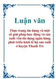 Luận văn: Thực trạng tín dụng và một số giải pháp huy động và sản xuất vốn tín dụng ngân hàng phát triển kinh tế hộ sản xuất ở huyện Thanh Trì