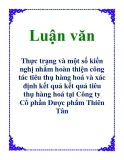 Luận văn: Thực trạng và một số kiến nghị nhằm hoàn thiện công tác tiêu thụ hàng hoá và xác định kết quả kết quả tiêu thụ hàng hoá tại Công ty Cổ phần Dược phẩm Thiên Tân