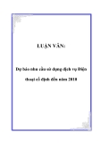 LUẬN VĂN:  Dự báo nhu cầu sử dụng dịch vụ Điện thoại cố định đến năm 2010