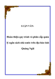  Luận văn về: Hoàn thiện quy trình và phân cấp quản lý ngân sách nhà nước trên địa bàn tỉnh Quảng Ngãi