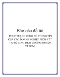 Báo cáo đề tài: THỰC TRẠNG CÔNG BỐ THÔNG TIN CỦA CÁC DOANH NGHIỆP NIÊM YẾT TẠI SỞ GIAO DỊCH CHỨNG KHOÁN TP.HCM