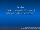 Bài giảng Chiến tranh nhân dân bảo vệ Tổ Quốc Việt Nam Xã hội Chủ nghĩa