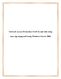 Network Access Protection (NAP) là một tính năng truy cập mạng mới trong Windows Server 2008