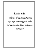 Luận văn:  Ứng dụng thương mại điện tử trong phát triển thị trường cho hàng thủ công mỹ nghệ