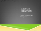 Applied Software Project Management - LESSON 3: ESTIMATION