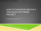 Applied Software Project Management - HOW TO DIAGNOSE AND FIX A TROUBLED SOFTWARE PROJECT