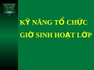 KỸ NĂNG TỔ CHỨC CÁC GIỜ SINH HOẠT LỚP