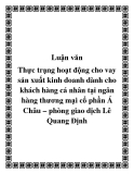 Luận văn: Thực trạng hoạt động cho vay sản xuất kinh doanh dành cho khách hàng cá nhân tại ngân hàng thương mại cổ phần Á Châu – phòng giao dịch Lê Quang Định