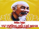 TƯ TƯỞNG HỒ CHÍ MINH - Bài 7 TƯ TƯỞNG HỒ CHÍ MINH VỀ VĂN HÓA, ĐẠO ĐỨC VÀ XÂY DỰNG CON NGƯỜI MỚI