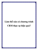 Làm thế nào có chương trình CRM thực sự hiệu quả?