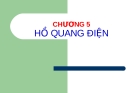 CƠ SỞ KHÍ CỤ ĐIỆN - Chương 5: HỒ QUANG ĐIỆN