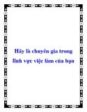 Hãy là chuyên gia trong lĩnh vực việc làm của bạn.