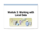 Module 3: Working with Local Data