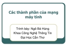 Bài giảng Mạng máy tính: Các thành phần của mạng máy tính