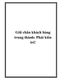 Giữ chân khách hàng trung thành: Phải kiên trì!