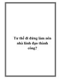 Tư thế đi đứng làm nên nhà lãnh đạo thành công?