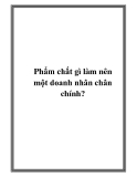 Phẩm chất gì làm nên một doanh nhân chân chính?....