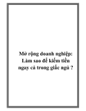 Mở rộng doanh nghiệp: Làm sao để kiếm tiền ngay cả trong giấc ngủ ?