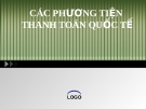 CÁC PHƯƠNG TIỆN TRONG THANH TOÁN QUỐC TẾ