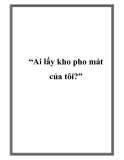 “Ai lấy kho pho mát của tôi?”