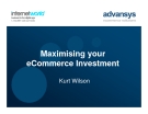 Maximising your eCommerce Investment Kurt Wilson