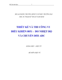 THIẾT KẾ VÀ THI CÔNG VI ĐIỀU KHIỂN 8051 - ĐO NHIỆT ĐỘ VÀ CHUYỂN ĐỔI ADC