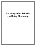 Tài năng chỉnh ảnh siêu cool bằng Photoshop.