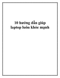 10 hướng dẫn giúp laptop luôn khỏe mạnh