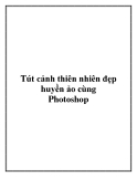 Tút cảnh thiên nhiên đẹp huyền ảo cùng Photoshop.