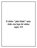 8 chiêu "phá bĩnh" máy tính của bạn bè nhân ngày 1/4