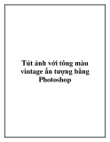 Tút ảnh với tông màu vintage ấn tượng bằng Photoshop.