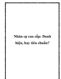 Nhân sự cao cấp: Danh hiệu, hay tiêu chuẩn?