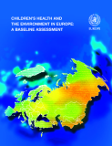 CHILDREN’S HEALTH AND THE ENVIRONMENT IN EUROPE: A BASELINE ASSESSMENT