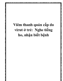 Viêm thanh quản cấp do virut ở trẻ: Nghe tiếng ho, nhận biết bệnh