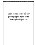 Làm cách nào để hỗ trợ phòng ngừa bệnh viêm đường hô hấp ở trẻ