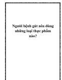 Người bệnh gút nên dùng những loại thực phẩm nào?.