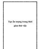 Tạo ấn tượng trong thời gian thử việc.Làm thế nào để có thể tạo được