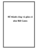 Để thành công và giàu có như Bill Gates.