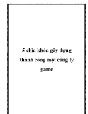 5 chìa khóa gây dựng thành công một công ty game