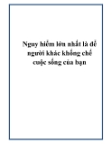 Nguy hiểm lớn nhất là để người khác khống chế cuộc sống của bạn