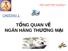 CHƯƠNG 1 - TỔNG QUAN VỀ CÁC NGÂN HÀNG THƯƠNG MẠI