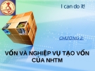 VỐN VÀ NGHIỆP VỤ TẠO VỐN CỦA NHTM