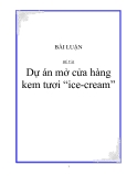 BÀI LUẬN ĐỀ TÀI  Dự án mở cửa hàng kem tươi “ice-cream”