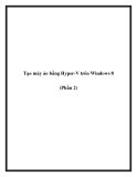 Tạo máy ảo bằng Hyper-V trên Windows 8 (Phần 2)